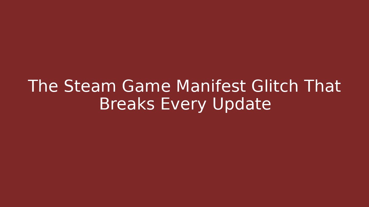 The Steam Game Manifest Glitch That Breaks Every Update