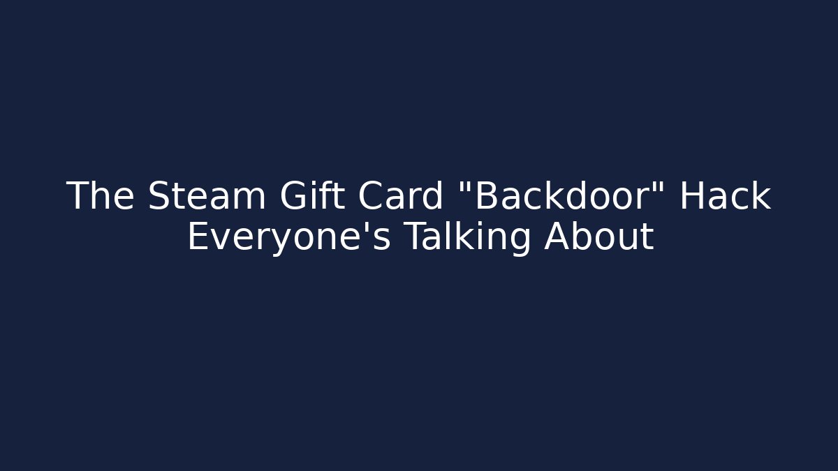 The Steam Gift Card "Backdoor" Hack Everyone's Talking About