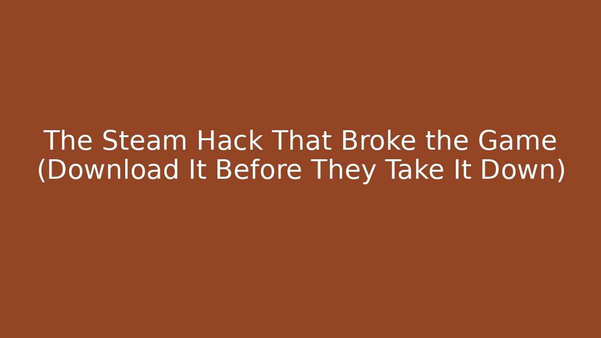 The Steam Hack That Broke the Game (Download It Before They Take It Down)