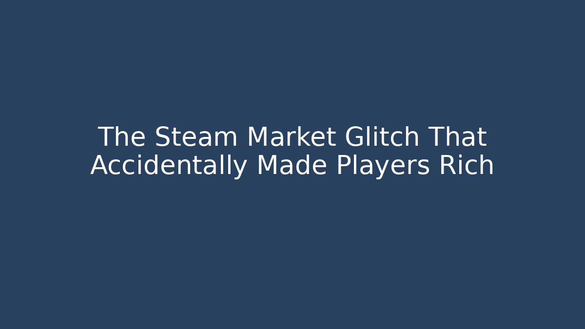 The Steam Market Glitch That Accidentally Made Players Rich