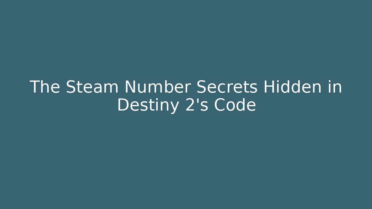 The Steam Number Secrets Hidden in Destiny 2's Code