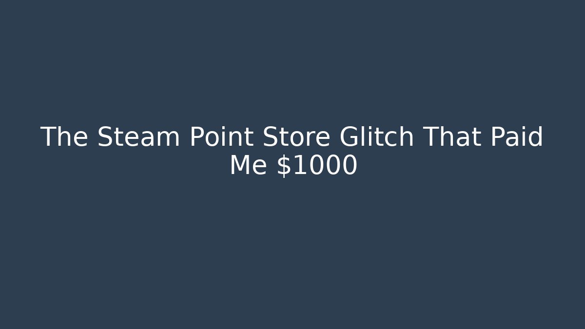 The Steam Point Store Glitch That Paid Me $1000