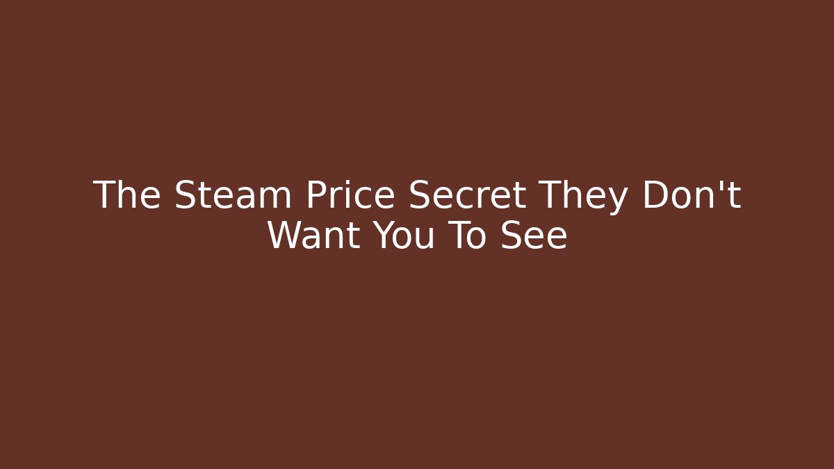 The Steam Price Secret They Don't Want You To See