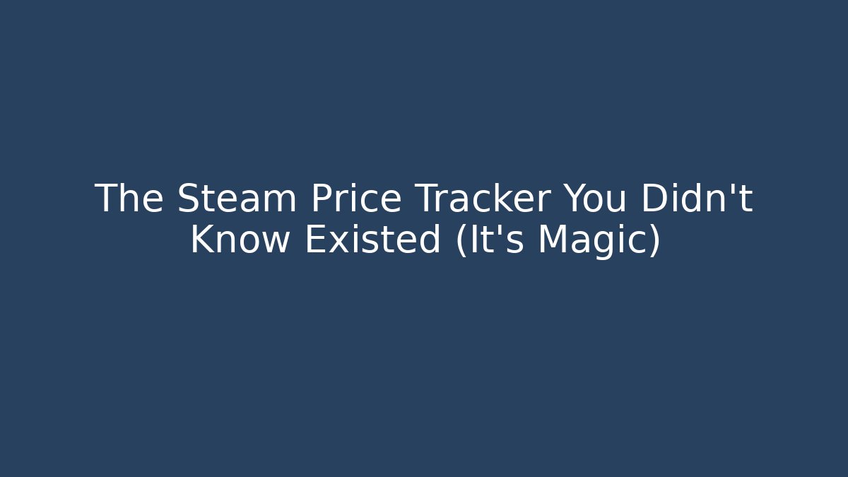 The Steam Price Tracker You Didn’t Know Existed (It’s Magic)
