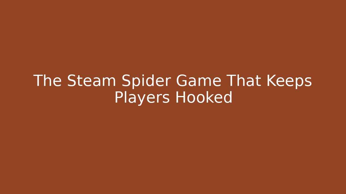 The Steam Spider Game That Keeps Players Hooked - Create More Assets