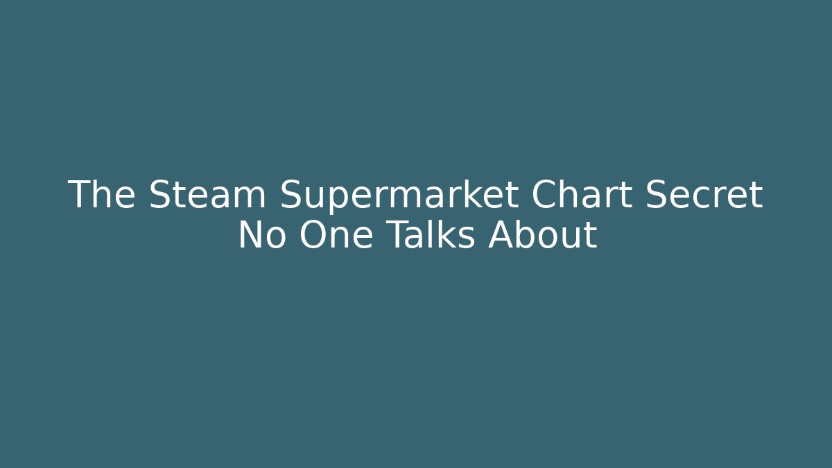 The Steam Supermarket Chart Secret No One Talks About