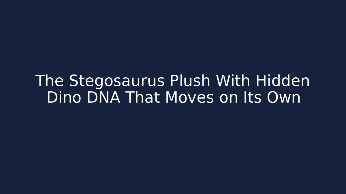 The Stegosaurus Plush With Hidden Dino DNA That Moves on Its Own