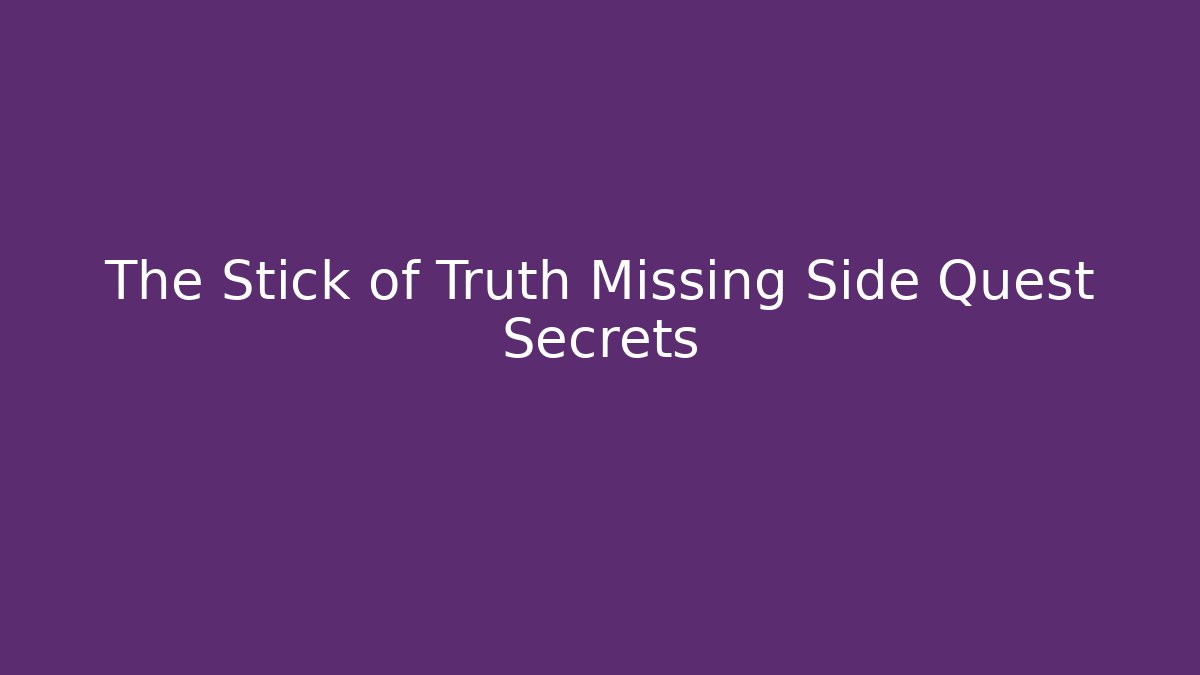 The Stick of Truth Missing Side Quest Secrets - Create More Assets
