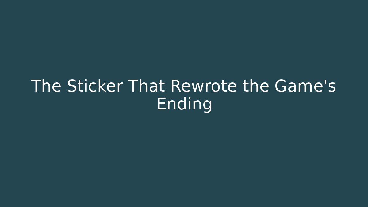 The Sticker That Rewrote the Game’s Ending