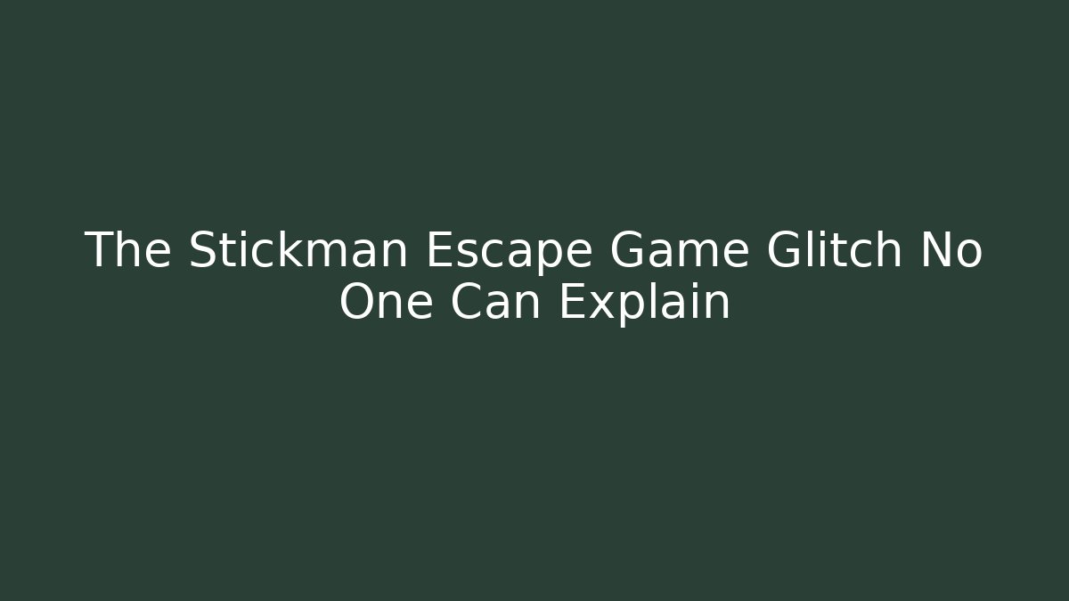 The Stickman Escape Game Glitch No One Can Explain