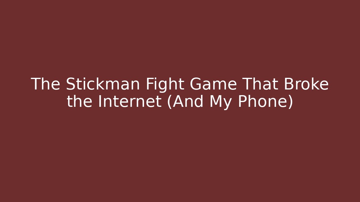 The Stickman Fight Game That Broke the Internet (And My Phone)