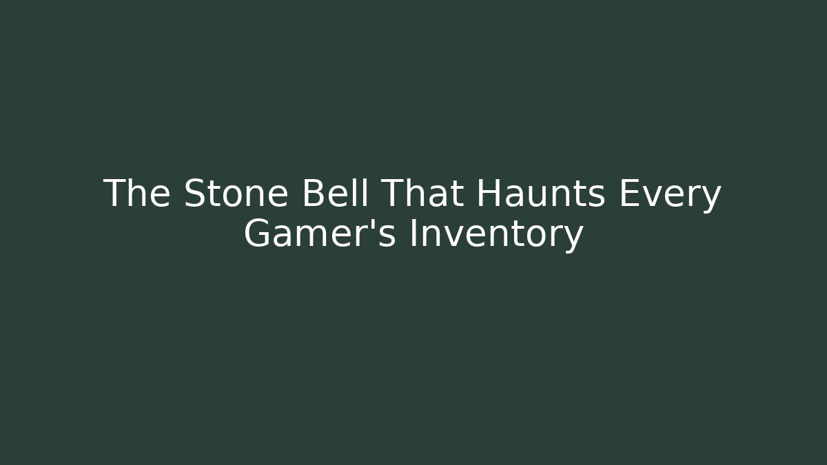 The Stone Bell That Haunts Every Gamer's Inventory - Create More Assets
