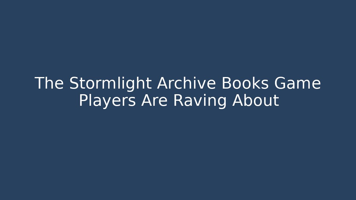 The Stormlight Archive Books Game Players Are Raving About