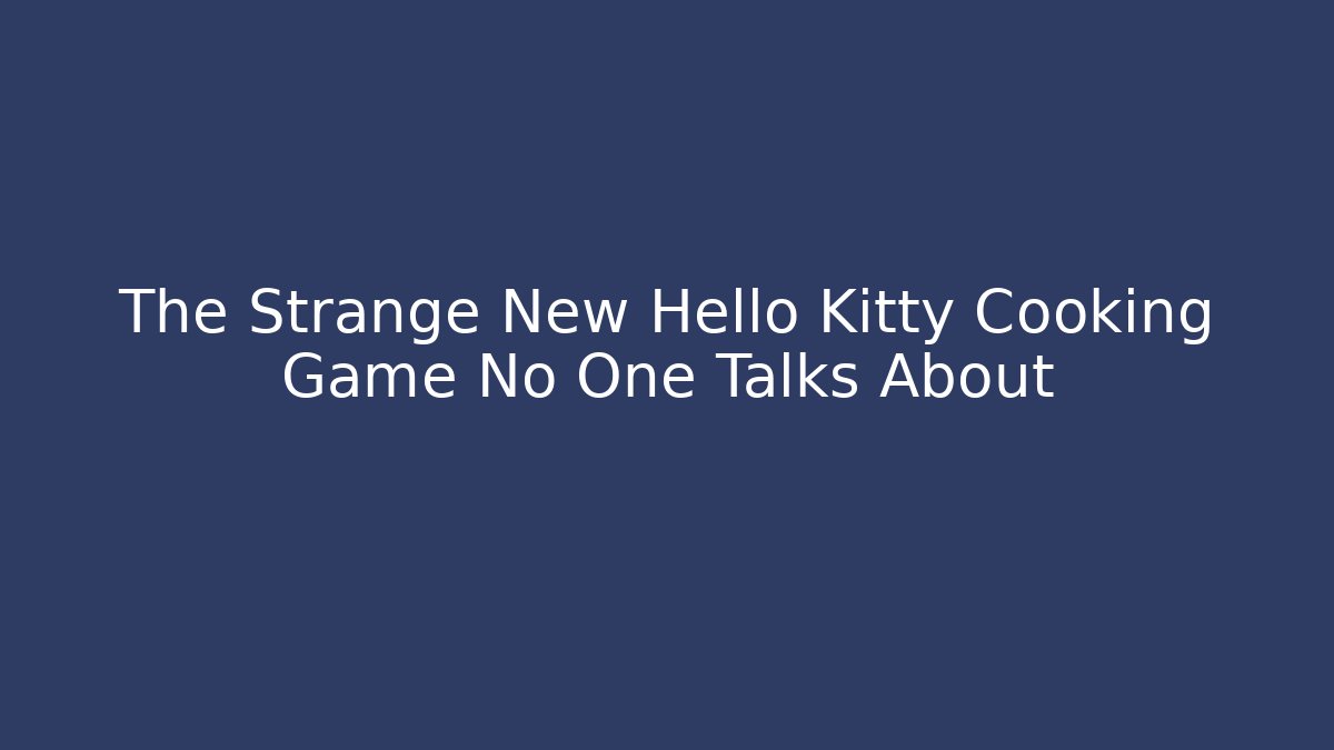 The Strange New Hello Kitty Cooking Game No One Talks About
