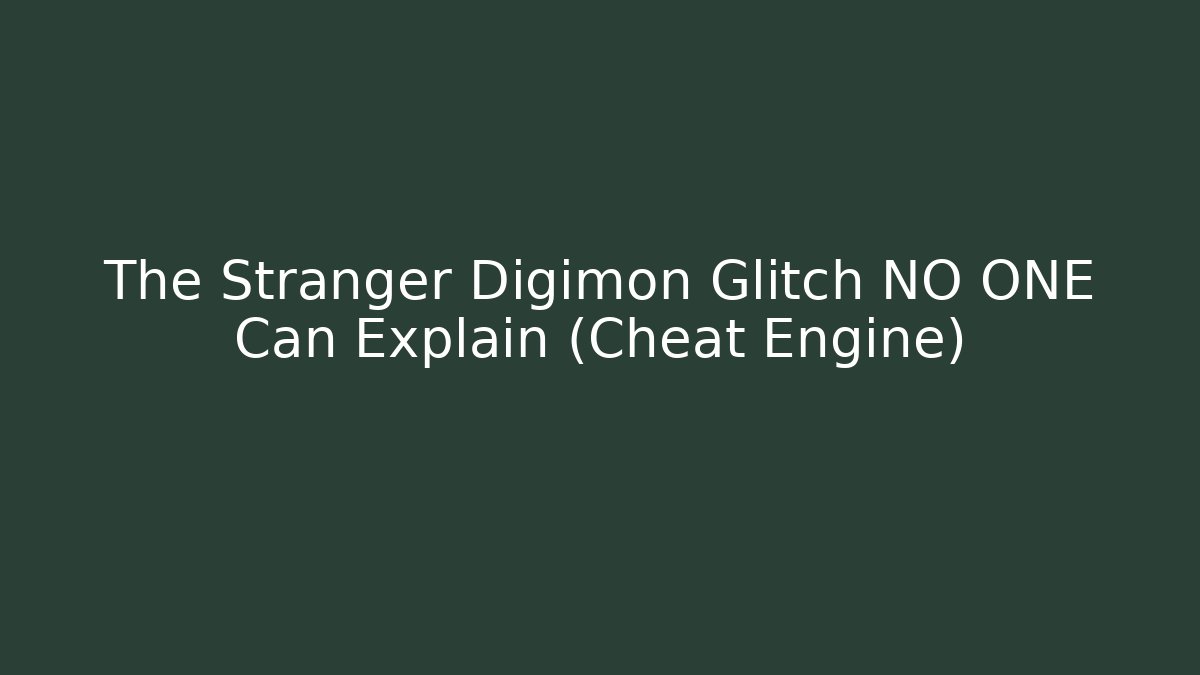 The Stranger Digimon Glitch NO ONE Can Explain (Cheat Engine) - Create More Assets