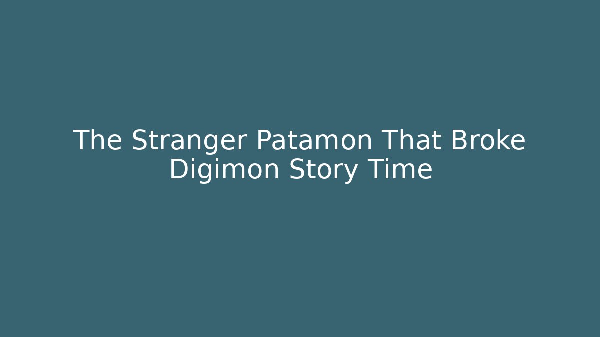 The Stranger Patamon That Broke Digimon Story Time