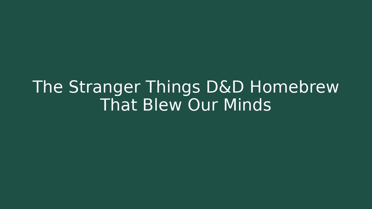 The Stranger Things D&D Homebrew That Blew Our Minds - Create More Assets