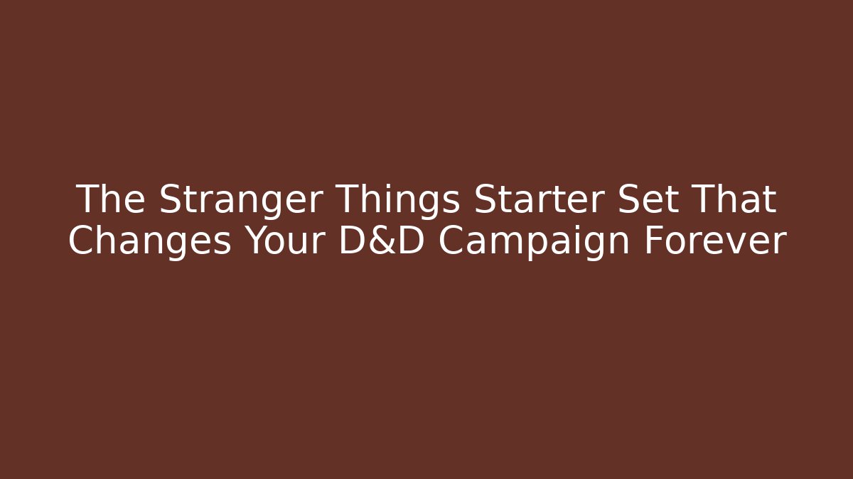 The Stranger Things Starter Set That Changes Your D&D Campaign Forever - Create More Assets