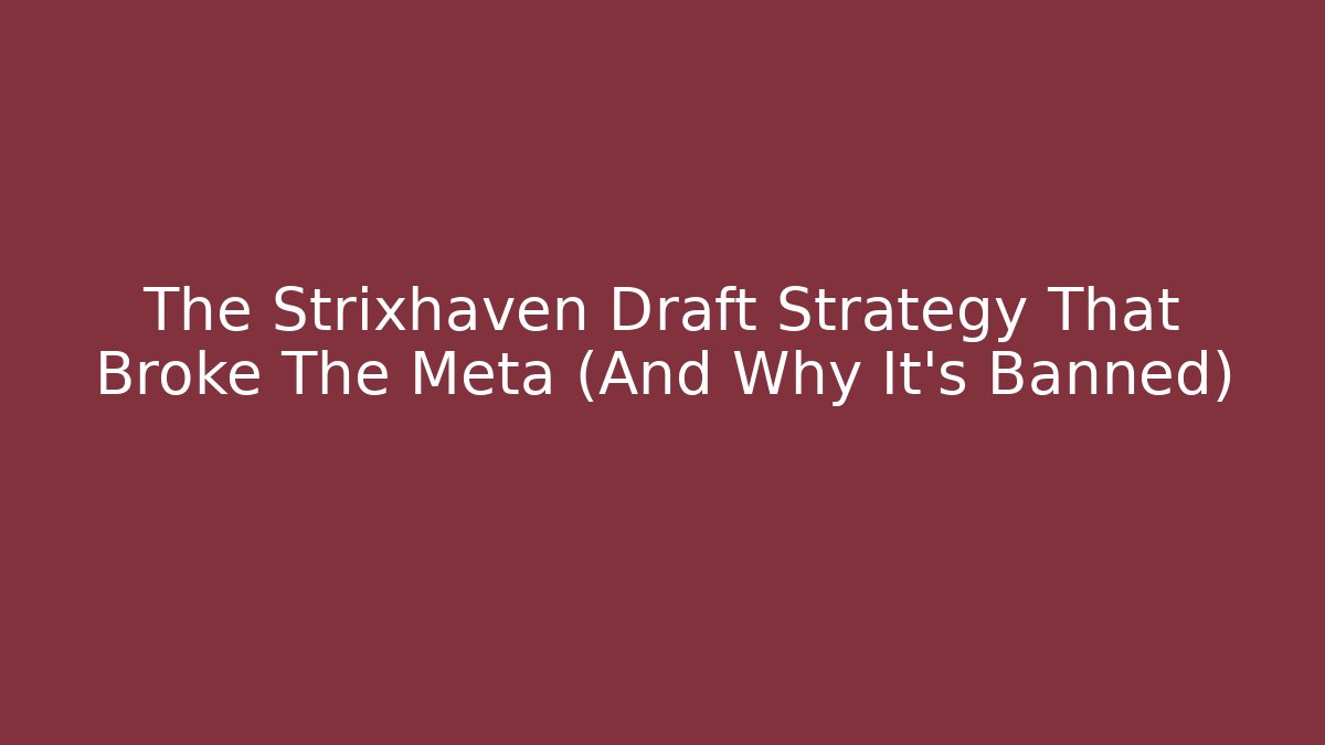 The Strixhaven Draft Strategy That Broke The Meta (And Why It's Banned)