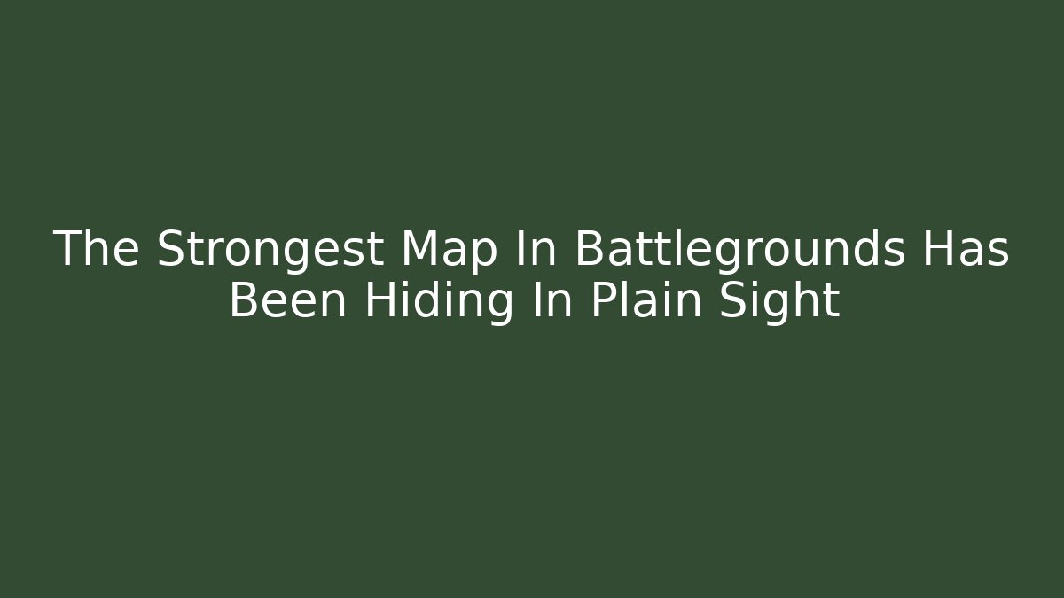 The Strongest Map In Battlegrounds Has Been Hiding In Plain Sight