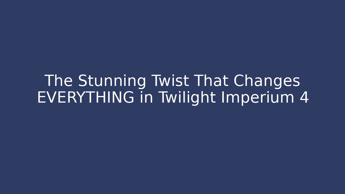 The Stunning Twist That Changes EVERYTHING in Twilight Imperium 4