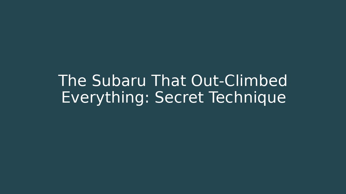 The Subaru That Out-Climbed Everything: Secret Technique - Create More Assets