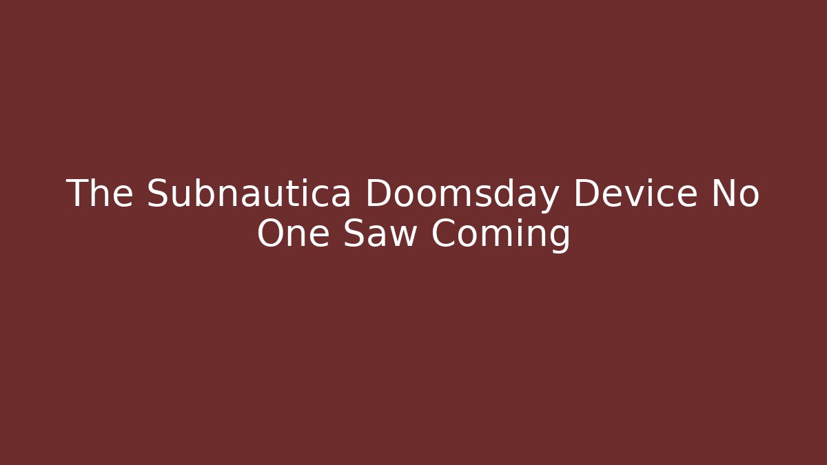The Subnautica Doomsday Device No One Saw Coming