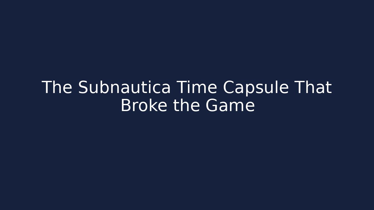 The Subnautica Time Capsule That Broke the Game