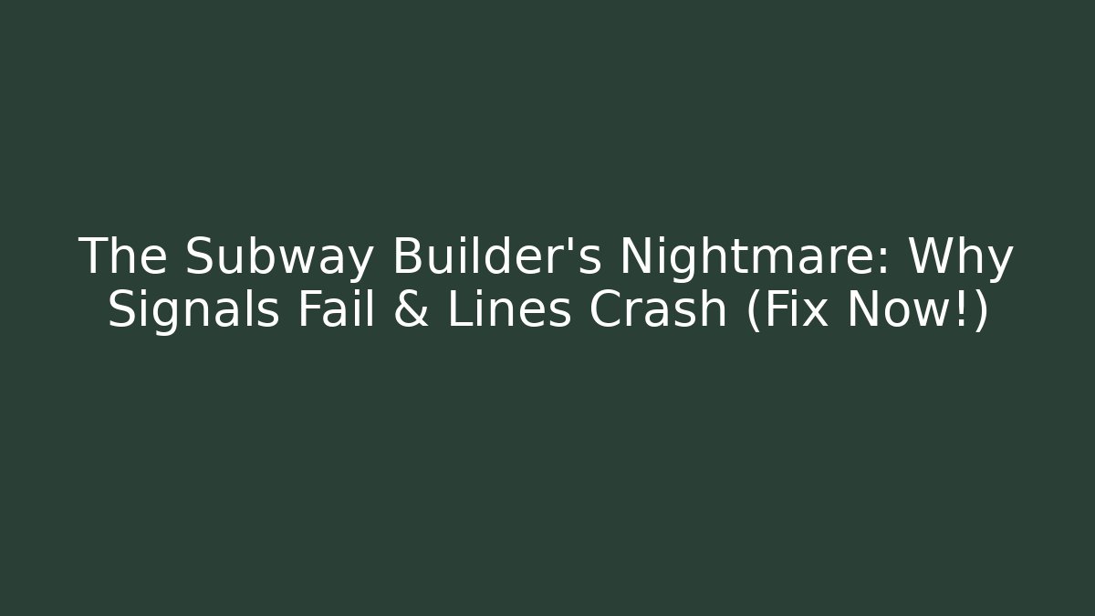 The Subway Builder's Nightmare: Why Signals Fail & Lines Crash (Fix Now!)