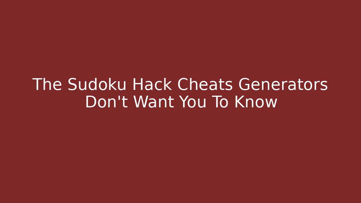 The Sudoku Hack Cheats Generators Don't Want You To Know