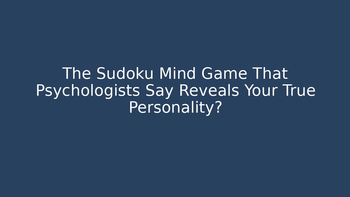 The Sudoku Mind Game That Psychologists Say Reveals Your True Personality?