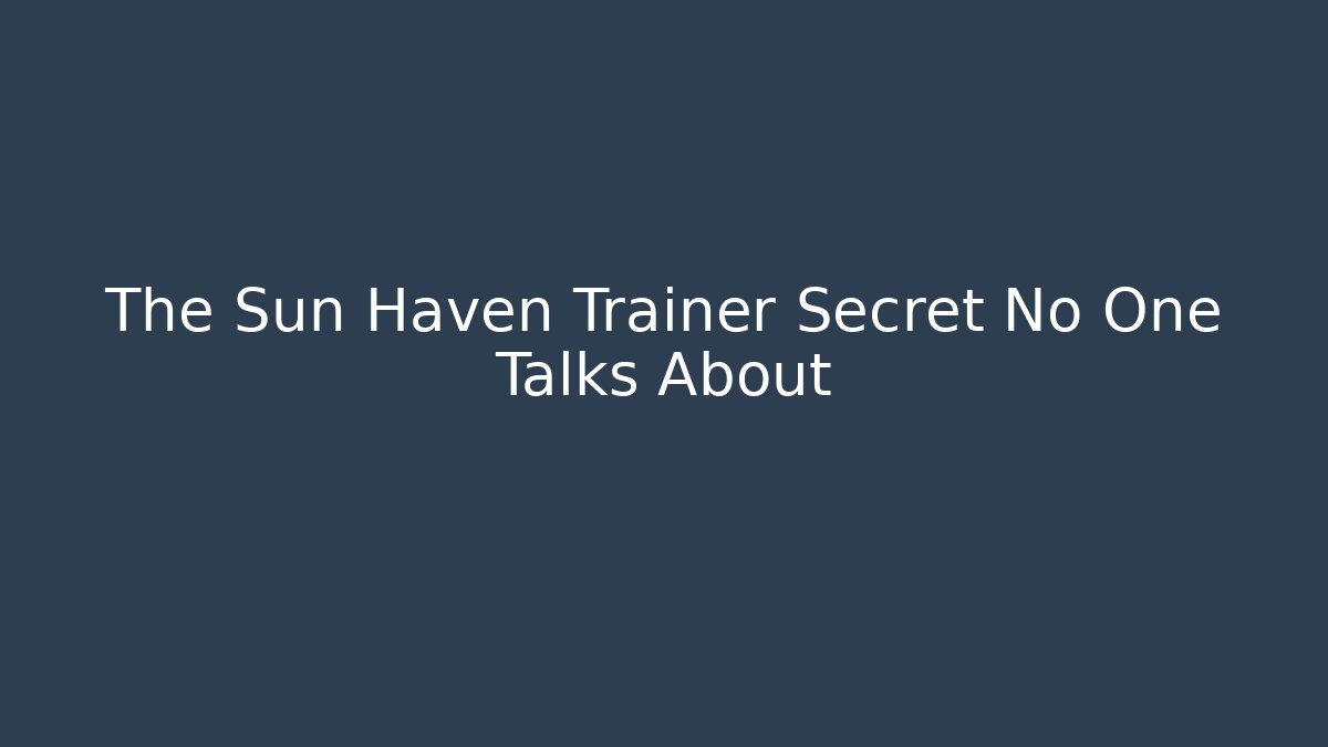 The Sun Haven Trainer Secret No One Talks About