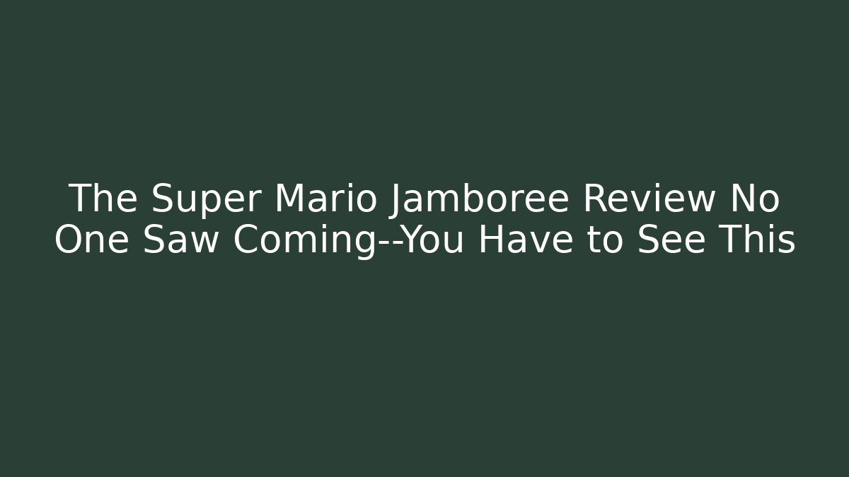 The Super Mario Jamboree Review No One Saw Coming—You Have to See This