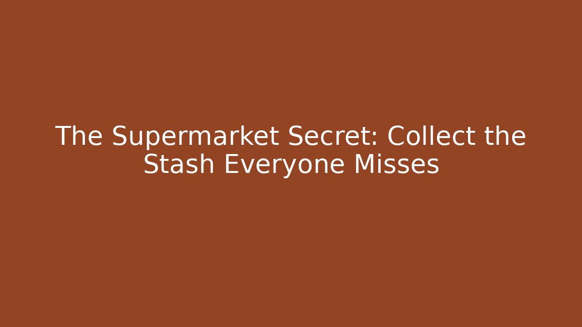 The Supermarket Secret: Collect the Stash Everyone Misses