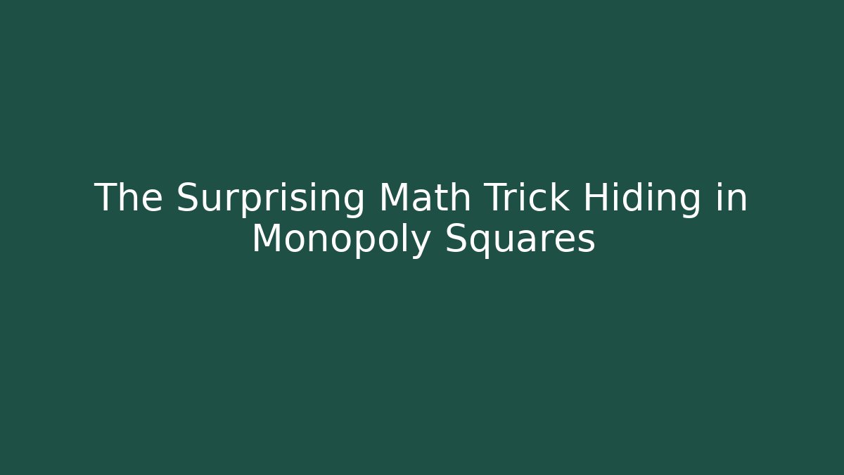The Surprising Math Trick Hiding in Monopoly Squares
