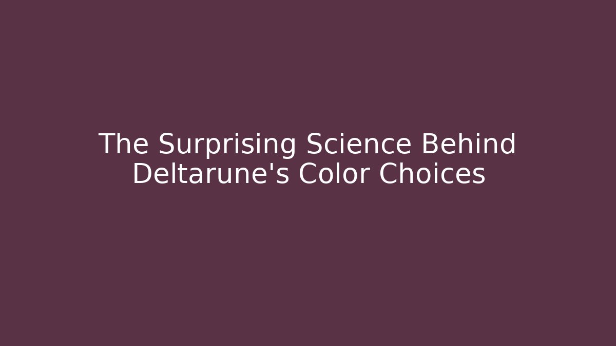 The Surprising Science Behind Deltarune's Color Choices