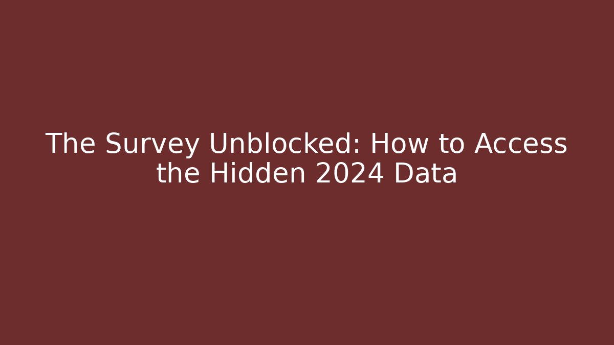 The Survey Unblocked: How to Access the Hidden 2024 Data