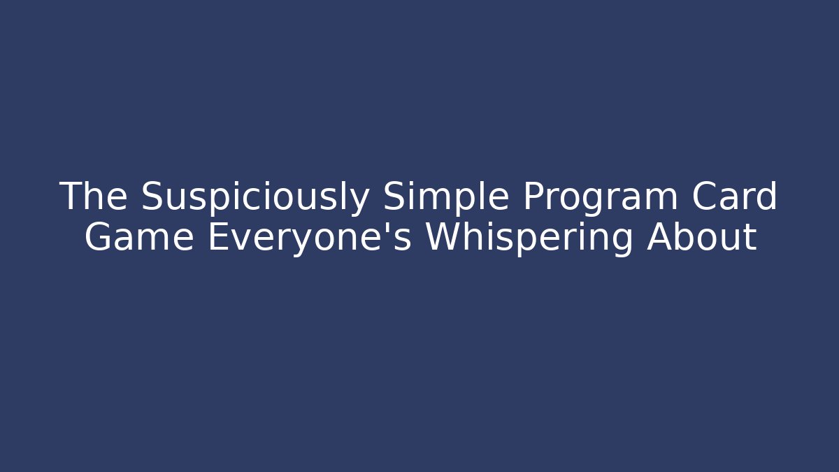 The Suspiciously Simple Program Card Game Everyone's Whispering About - Create More Assets