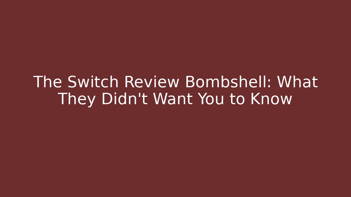 The Switch Review Bombshell: What They Didn’t Want You to Know