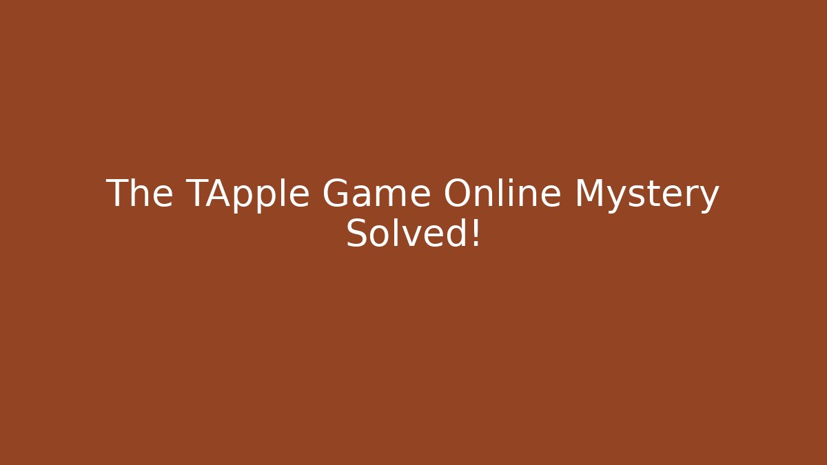 The TApple Game Online Mystery Solved!