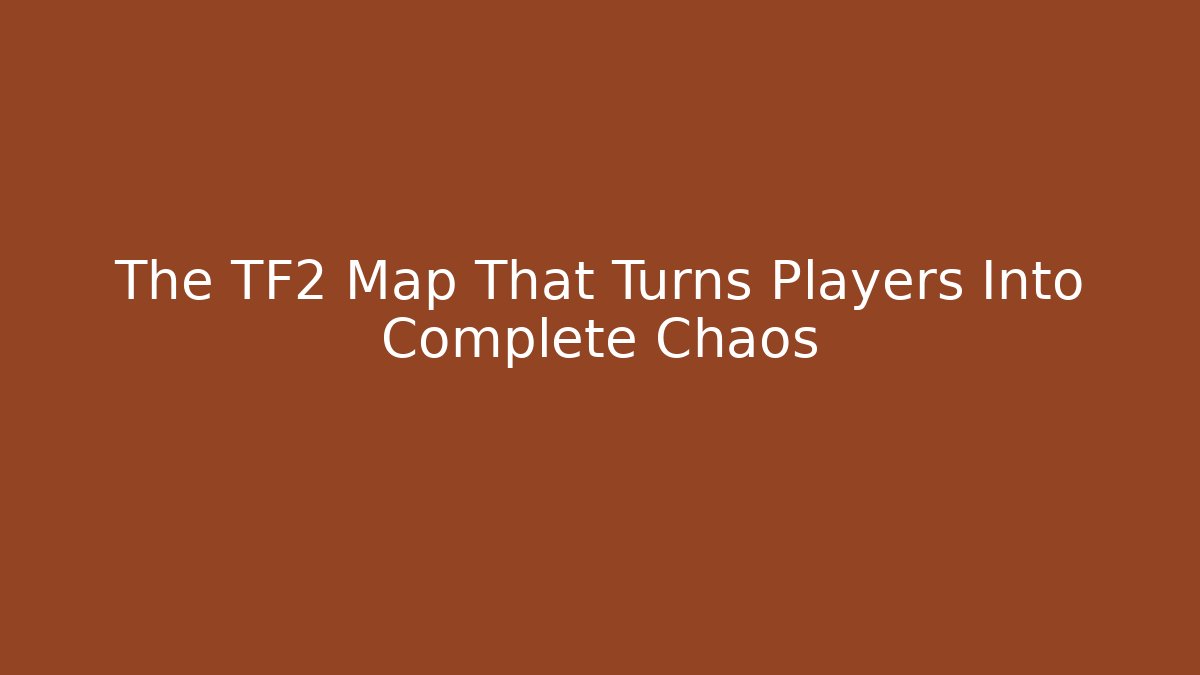 The TF2 Map That Turns Players Into Complete Chaos