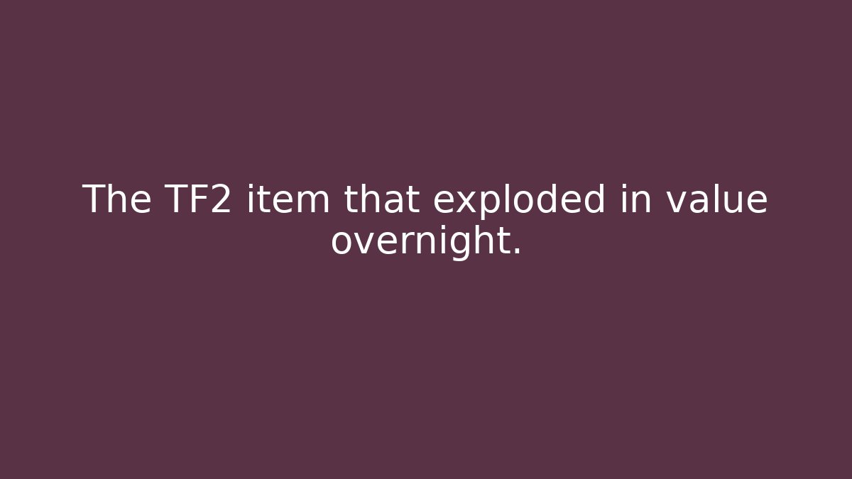 The TF2 item that exploded in value overnight. - Create More Assets
