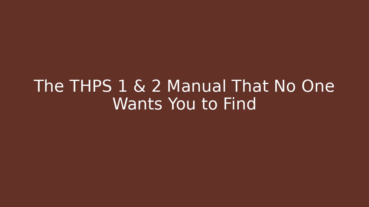 The THPS 1 & 2 Manual That No One Wants You to Find