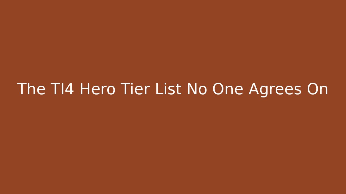 The TI4 Hero Tier List No One Agrees On