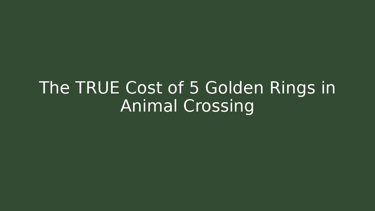 The TRUE Cost of 5 Golden Rings in Animal Crossing