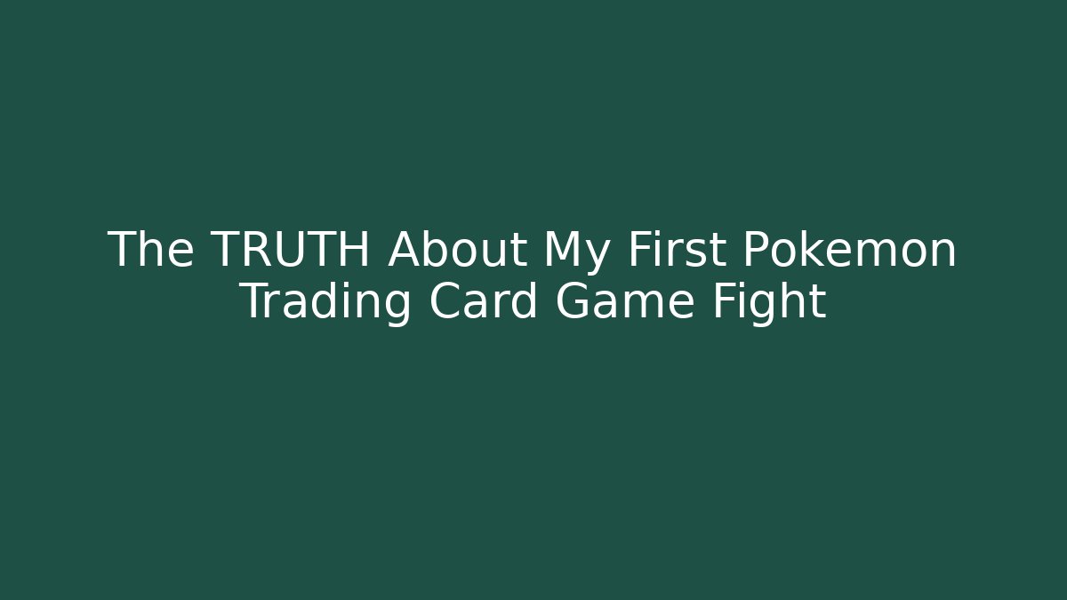 The TRUTH About My First Pokémon Trading Card Game Fight