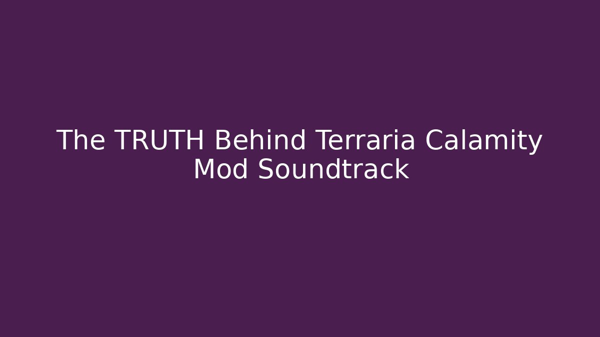 The TRUTH Behind Terraria Calamity Mod Soundtrack - Create More Assets