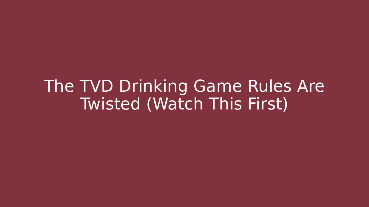 The TVD Drinking Game Rules Are Twisted (Watch This First)