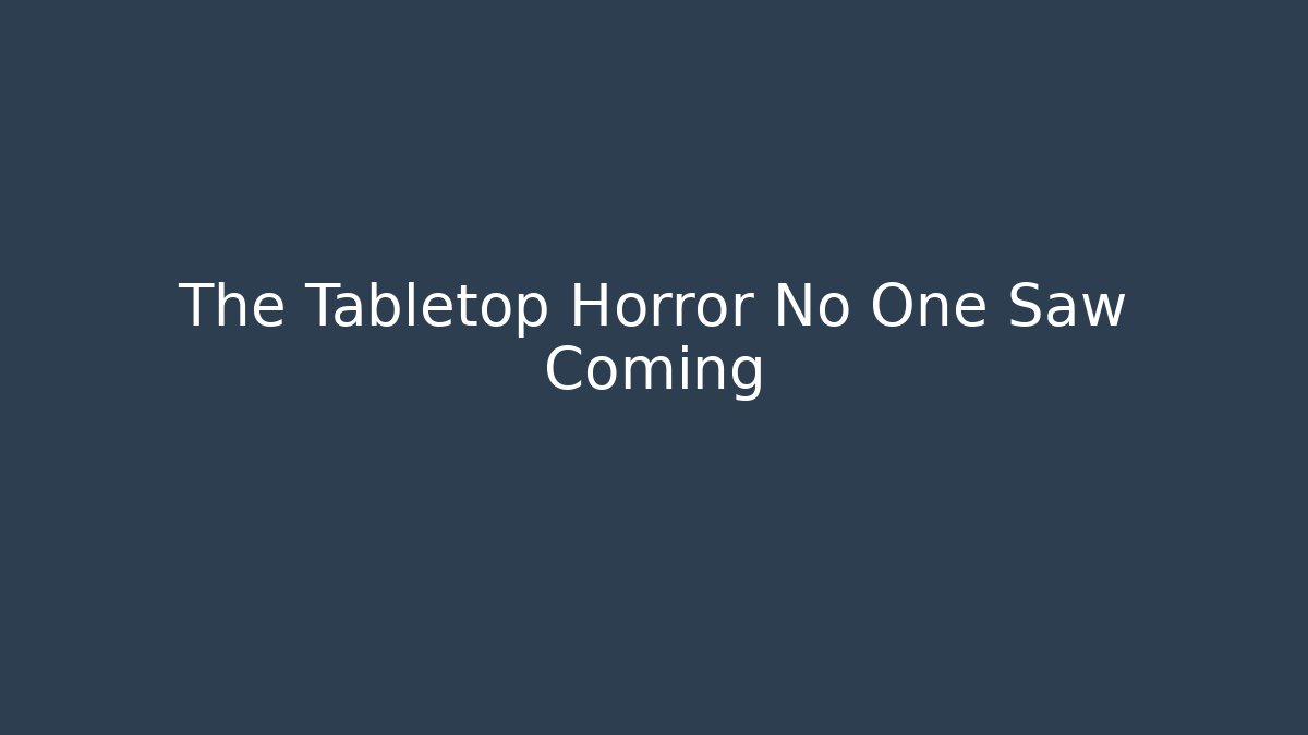 The Tabletop Horror No One Saw Coming - Create More Assets