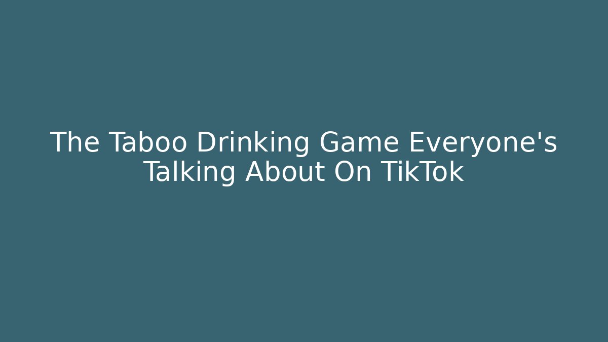 The Taboo Drinking Game Everyone’s Talking About On TikTok - Create More Assets